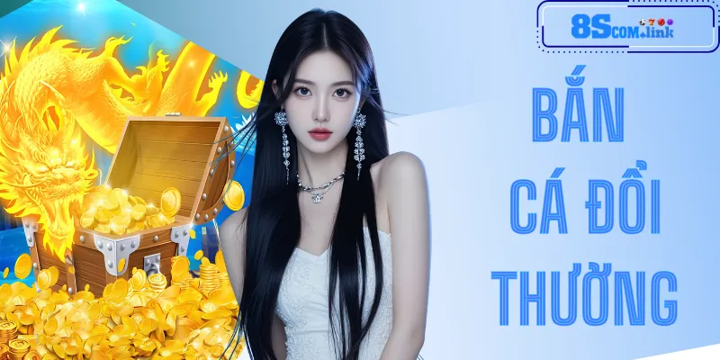 Bắn Cá Đổi Thưởng