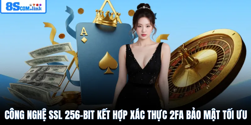 Công nghệ SSL 256-bit kết hợp xác thực 2FA bảo mật tối ưu