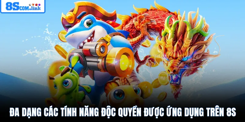 Đa dạng các tính năng độc quyền được ứng dụng trên 8S