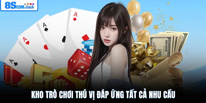 Kho trò chơi thú vị đáp ứng tất cả nhu cầu