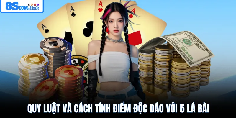 Quy luật và cách tính điểm độc đáo với 5 lá bài