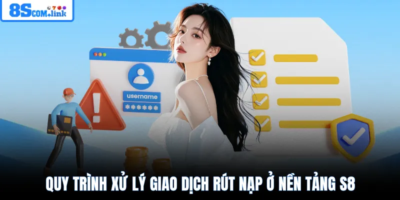 Quy trình xử lý giao dịch rút nạp ở nền tảng 8S