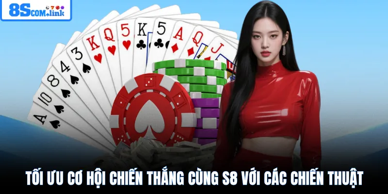 Tối ưu cơ hội chiến thắng cùng 8S với các chiến thuật