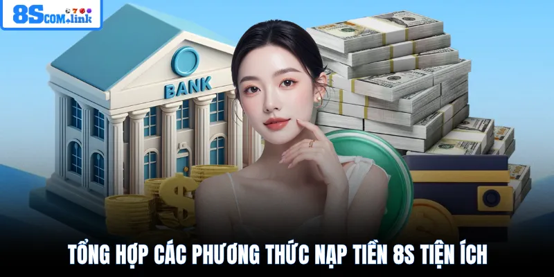 Tổng hợp các phương thức nạp tiền 8S tiện ích